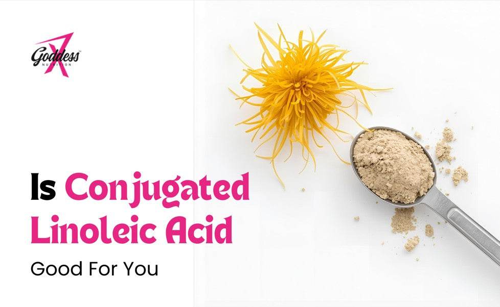 is conjugated linoleic acid good for you​